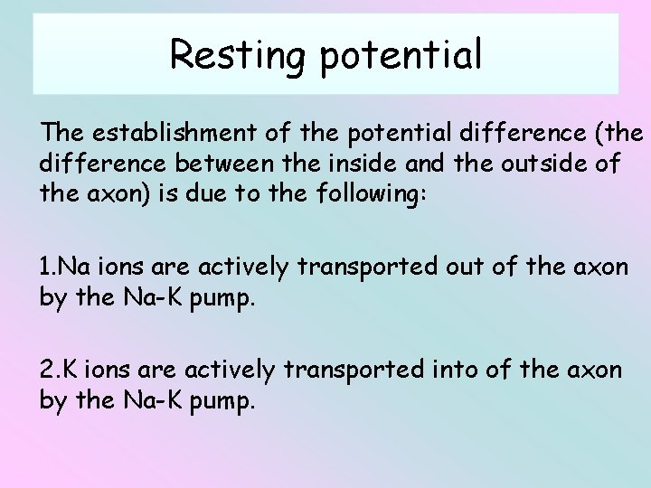 Resting potential The establishment of the potential difference (the difference between the inside and