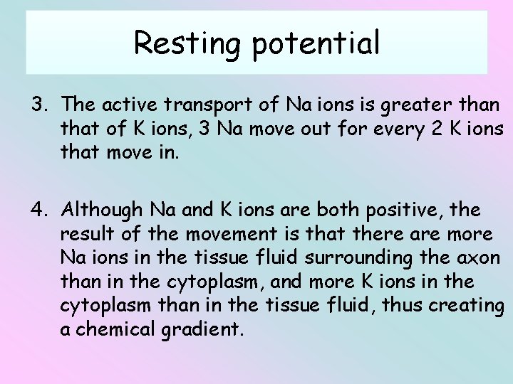 Resting potential 3. The active transport of Na ions is greater than that of