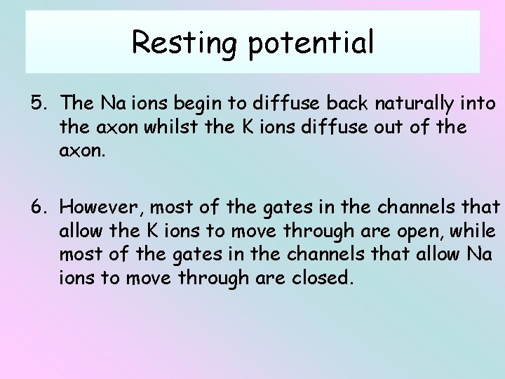 Resting potential 5. The Na ions begin to diffuse back naturally into the axon