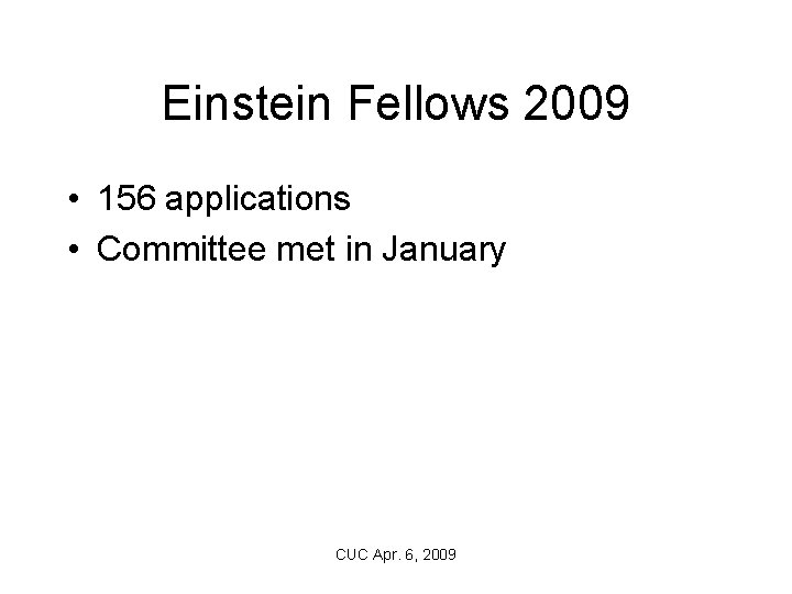 Einstein Fellows 2009 • 156 applications • Committee met in January CUC Apr. 6,