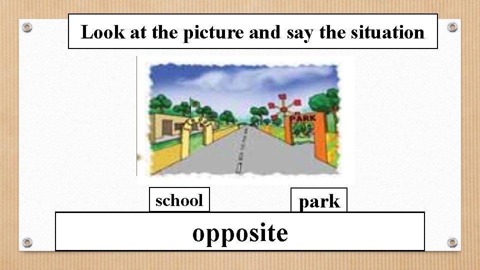 Look at the picture and say the situation school park What is the condition