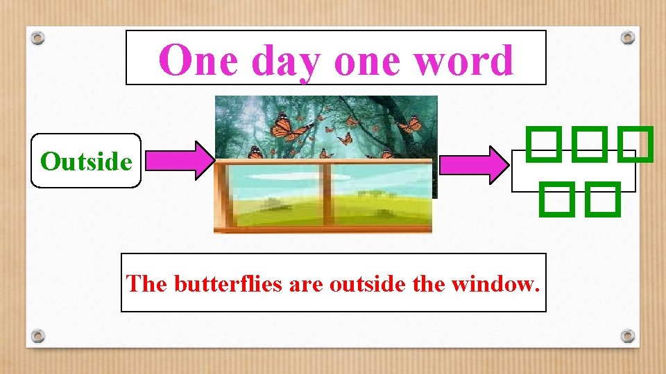 One day one word Outside ��� �� The butterflies are outside the window. 