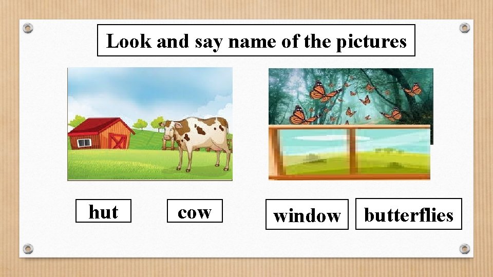 Look and say name of the pictures hut cow window butterflies 