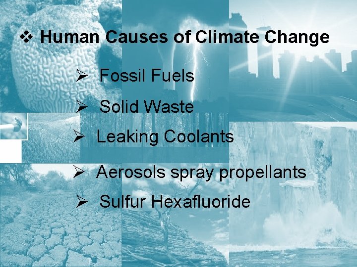 v Human Causes of Climate Change Ø Fossil Fuels Ø Solid Waste Ø Leaking