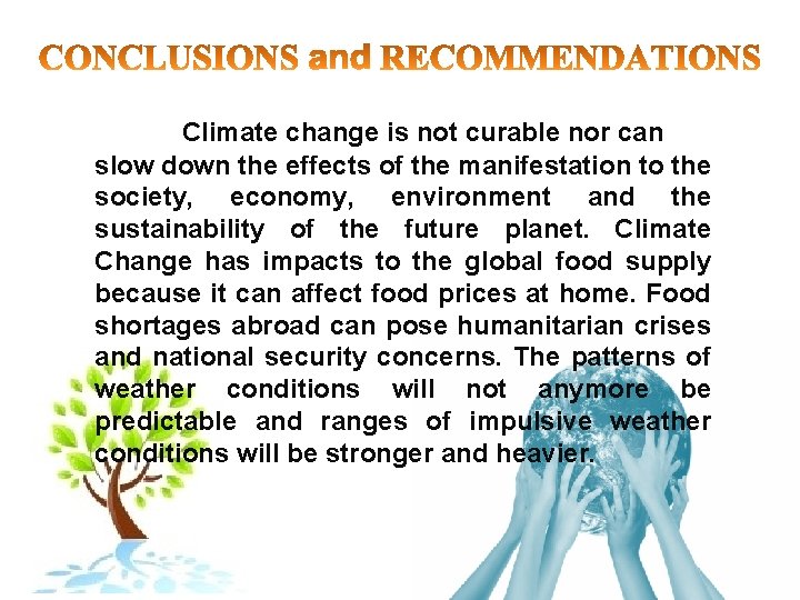 Climate change is not curable nor can slow down the effects of the manifestation