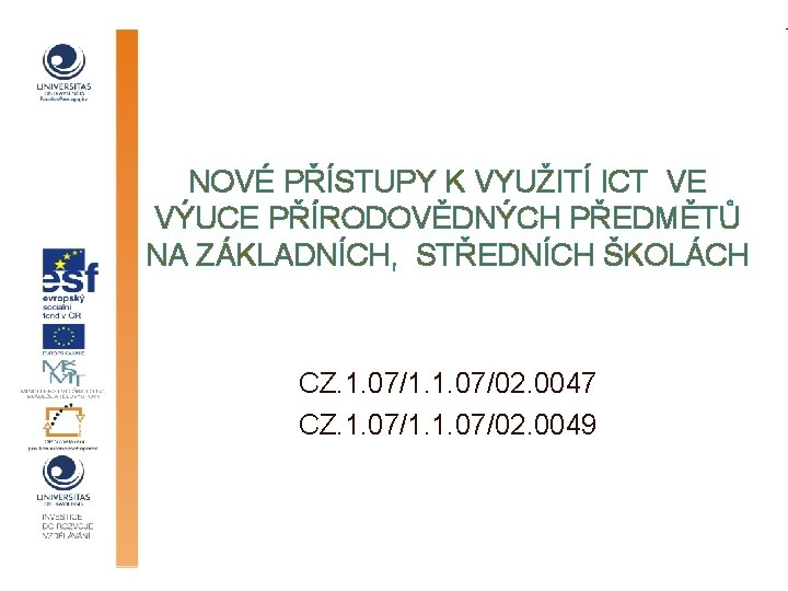 NOVÉ PŘÍSTUPY K VYUŽITÍ ICT VE VÝUCE PŘÍRODOVĚDNÝCH PŘEDMĚTŮ NA ZÁKLADNÍCH, STŘEDNÍCH ŠKOLÁCH CZ.