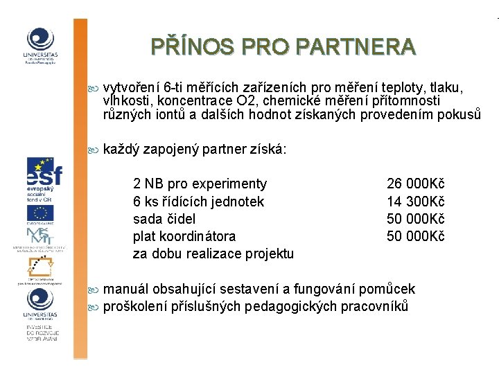 PŘÍNOS PRO PARTNERA vytvoření 6 -ti měřících zařízeních pro měření teploty, tlaku, vlhkosti, koncentrace