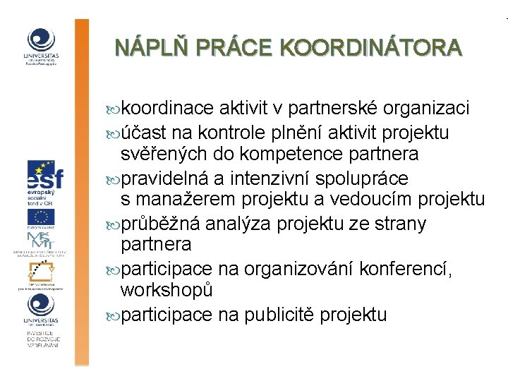 NÁPLŇ PRÁCE KOORDINÁTORA koordinace aktivit v partnerské organizaci účast na kontrole plnění aktivit projektu