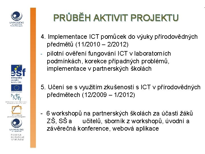 PRŮBĚH AKTIVIT PROJEKTU 4. Implementace ICT pomůcek do výuky přírodovědných předmětů (11/2010 – 2/2012)