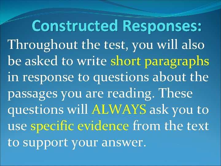 Constructed Responses: Throughout the test, you will also be asked to write short paragraphs