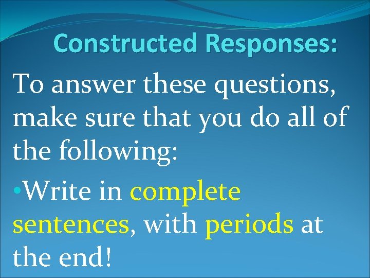 Constructed Responses: To answer these questions, make sure that you do all of the