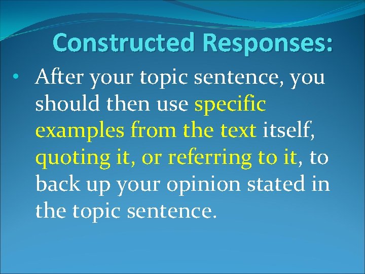 Constructed Responses: • After your topic sentence, you should then use specific examples from