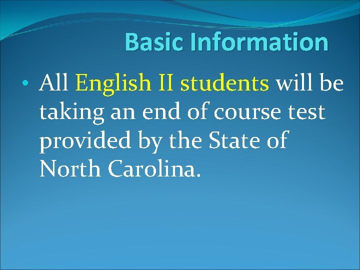 Basic Information • All English II students will be taking an end of course