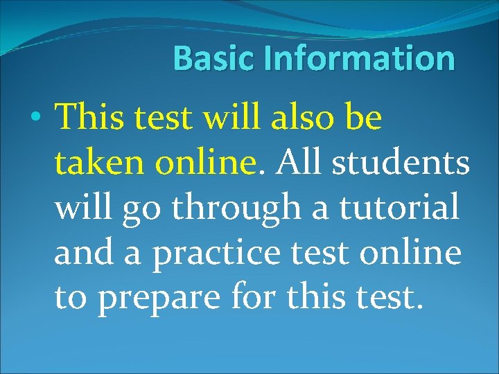 Basic Information • This test will also be taken online. All students will go