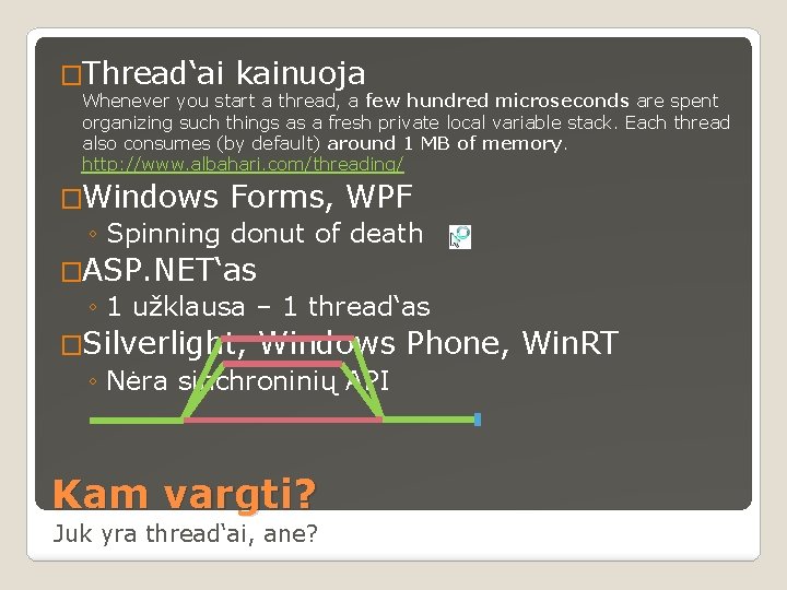 �Thread‘ai kainuoja Whenever you start a thread, a few hundred microseconds are spent organizing