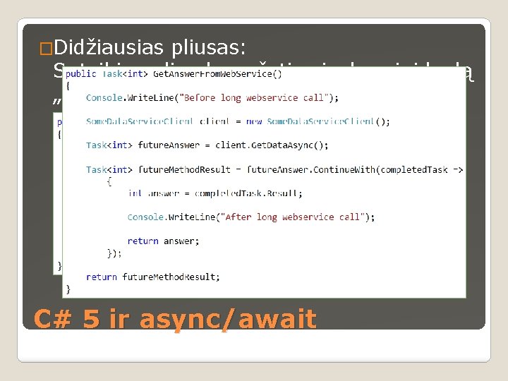 �Didžiausias pliusas: Suteikia galimybę rašyti asinchroninį kodą „sinchroniškai“ C# 5 ir async/await 