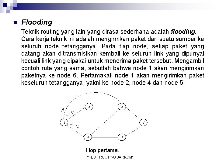 n Flooding Teknik routing yang lain yang dirasa sederhana adalah flooding. Cara kerja teknik