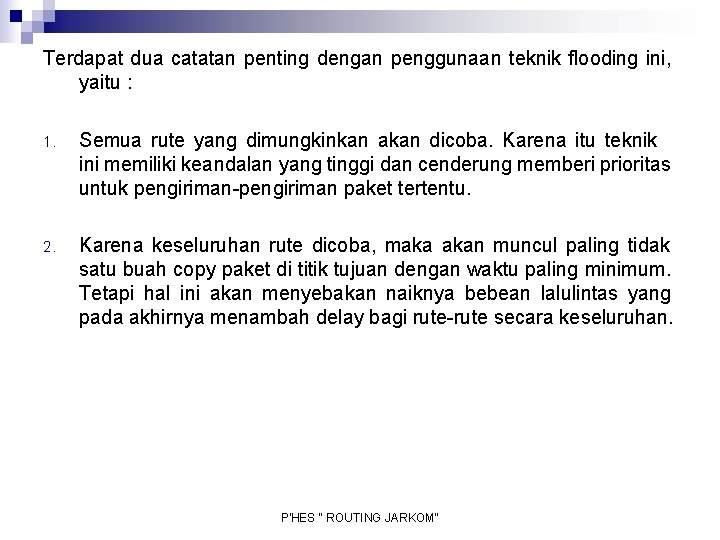 Terdapat dua catatan penting dengan penggunaan teknik flooding ini, yaitu : 1. Semua rute