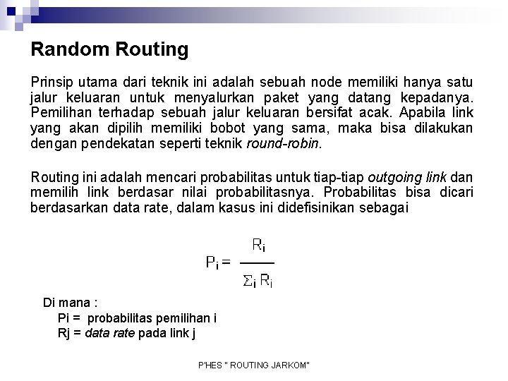 Random Routing Prinsip utama dari teknik ini adalah sebuah node memiliki hanya satu jalur