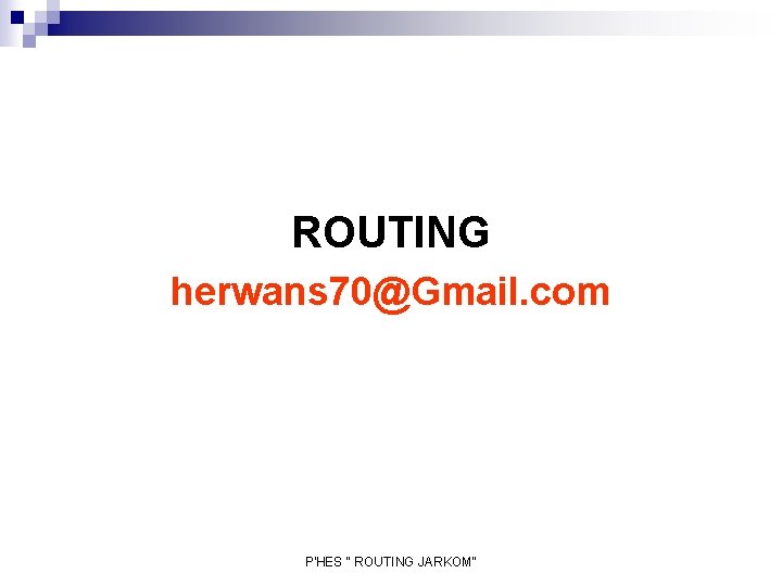 ROUTING herwans 70@Gmail. com P'HES " ROUTING JARKOM" 