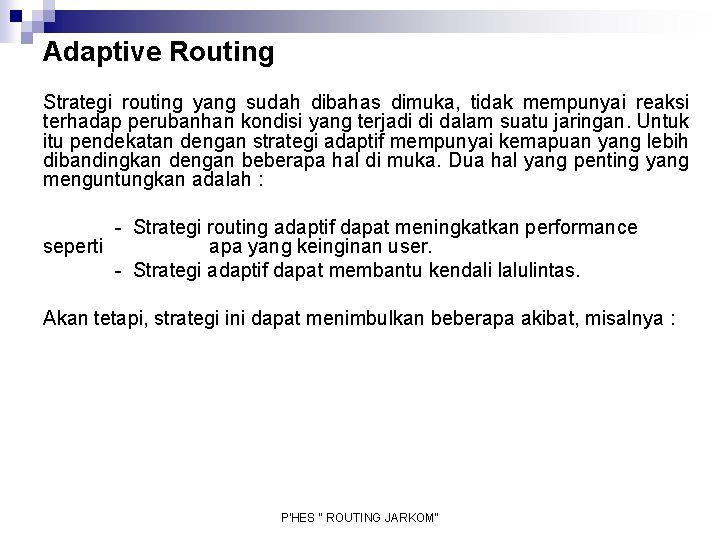 Adaptive Routing Strategi routing yang sudah dibahas dimuka, tidak mempunyai reaksi terhadap perubanhan kondisi