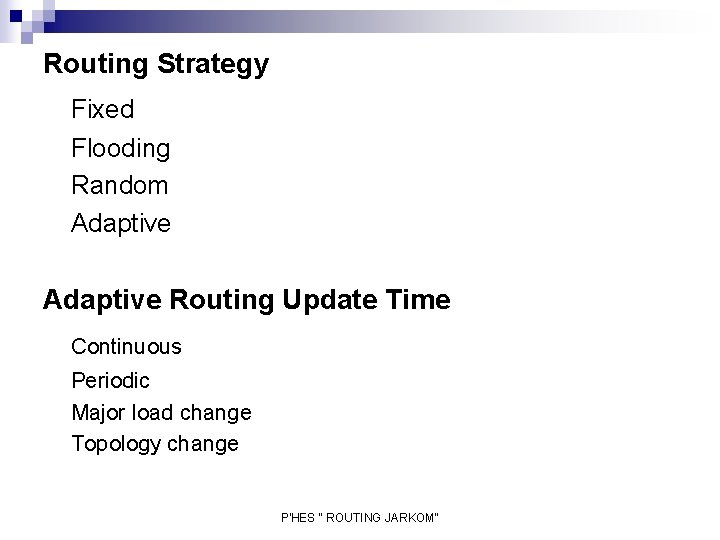 Routing Strategy Fixed Flooding Random Adaptive Routing Update Time Continuous Periodic Major load change