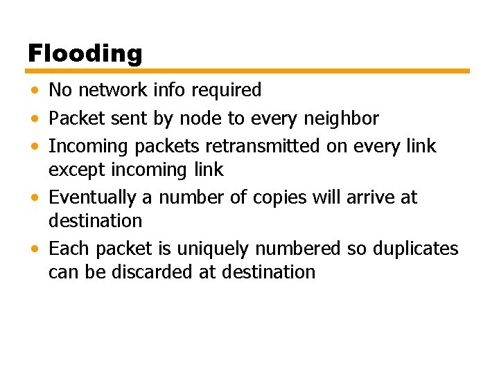 Flooding • No network info required • Packet sent by node to every neighbor