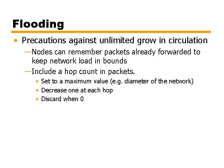 Flooding • Precautions against unlimited grow in circulation —Nodes can remember packets already forwarded