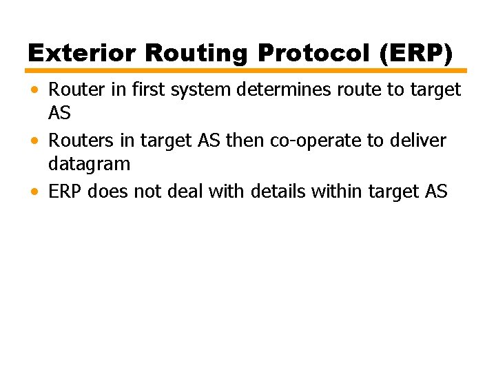 Exterior Routing Protocol (ERP) • Router in first system determines route to target AS