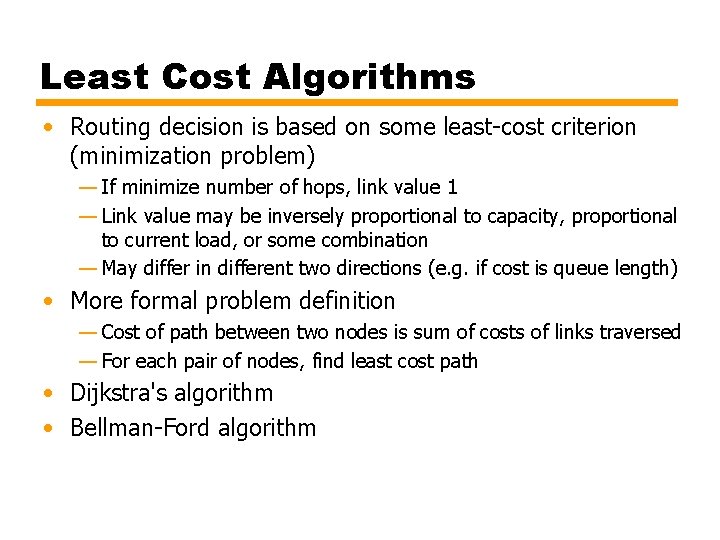 Least Cost Algorithms • Routing decision is based on some least-cost criterion (minimization problem)