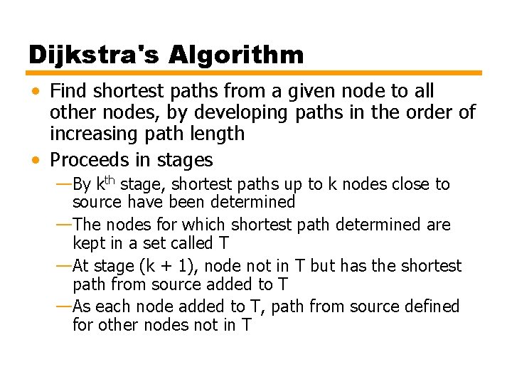 Dijkstra's Algorithm • Find shortest paths from a given node to all other nodes,