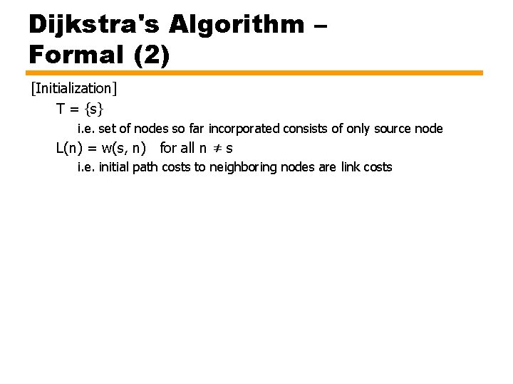 Dijkstra's Algorithm – Formal (2) [Initialization] T = {s} i. e. set of nodes