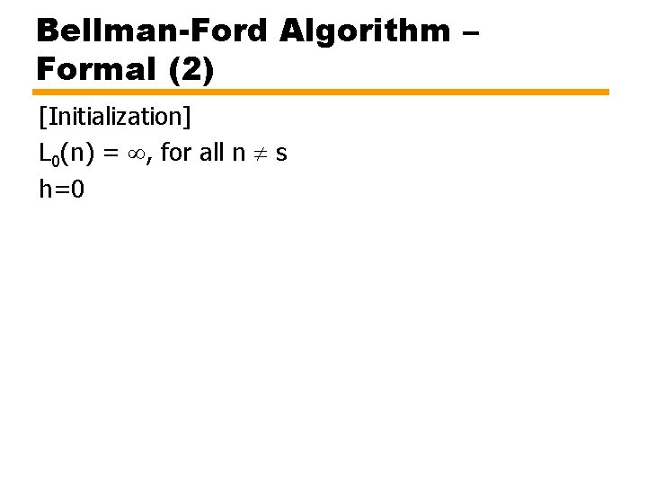 Bellman-Ford Algorithm – Formal (2) [Initialization] L 0(n) = , for all n s