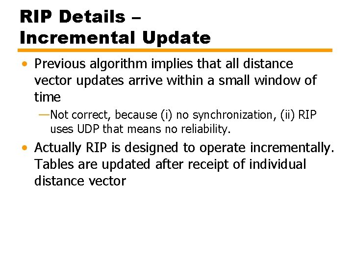 RIP Details – Incremental Update • Previous algorithm implies that all distance vector updates