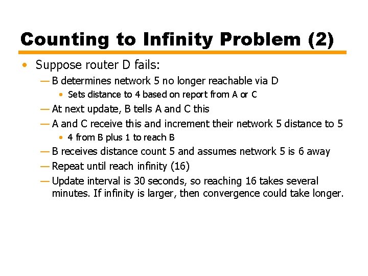 Counting to Infinity Problem (2) • Suppose router D fails: — B determines network