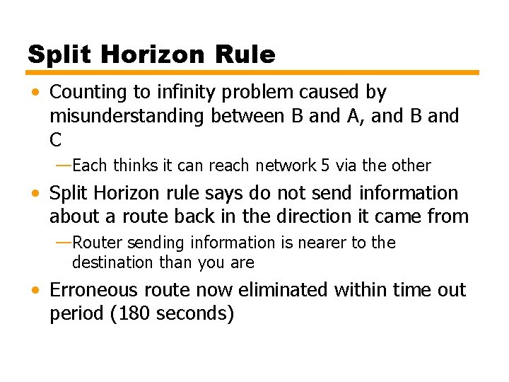 Split Horizon Rule • Counting to infinity problem caused by misunderstanding between B and