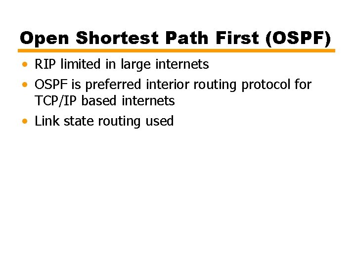Open Shortest Path First (OSPF) • RIP limited in large internets • OSPF is