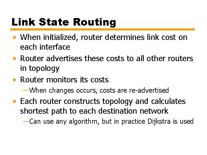Link State Routing • When initialized, router determines link cost on each interface •