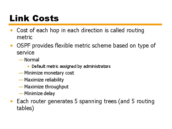 Link Costs • Cost of each hop in each direction is called routing metric