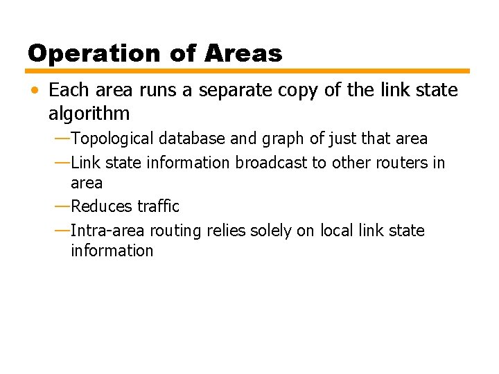 Operation of Areas • Each area runs a separate copy of the link state