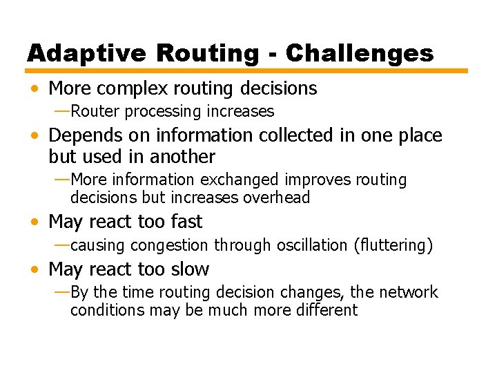 Adaptive Routing - Challenges • More complex routing decisions —Router processing increases • Depends