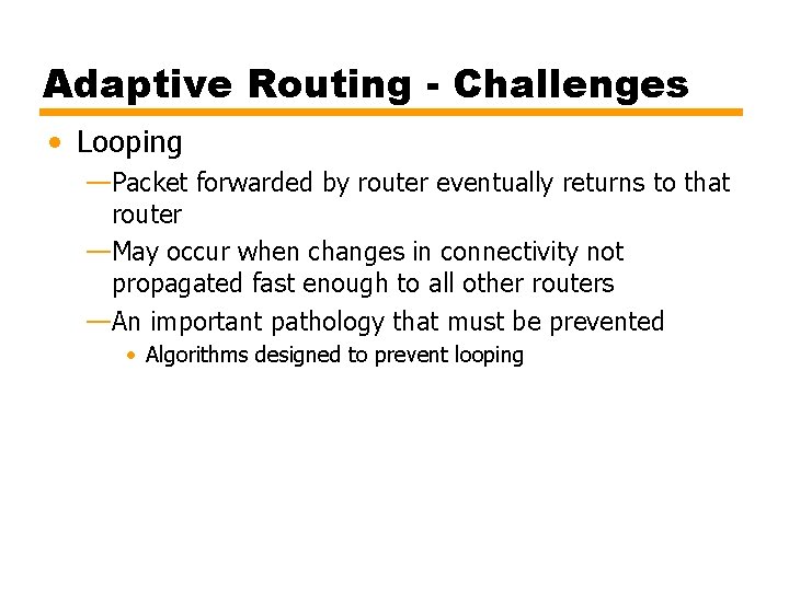 Adaptive Routing - Challenges • Looping —Packet forwarded by router eventually returns to that