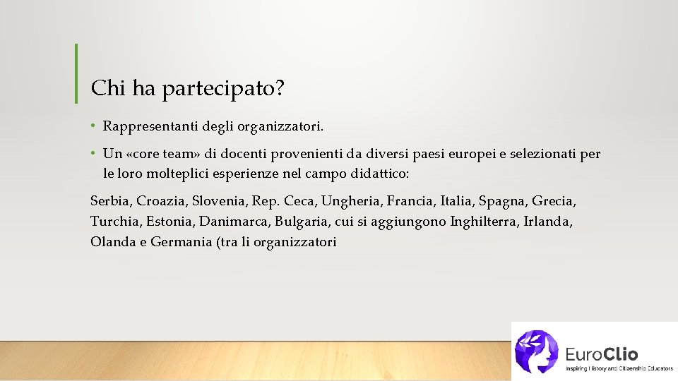 Chi ha partecipato? • Rappresentanti degli organizzatori. • Un «core team» di docenti provenienti