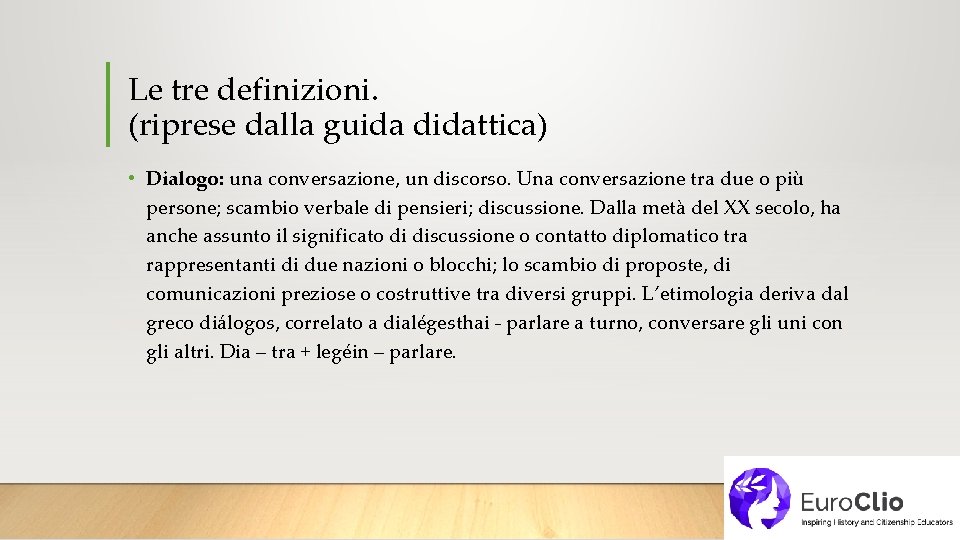 Le tre definizioni. (riprese dalla guida didattica) • Dialogo: una conversazione, un discorso. Una