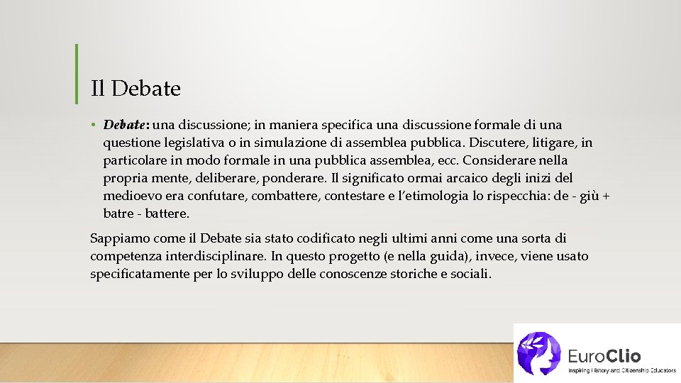 Il Debate • Debate: una discussione; in maniera specifica una discussione formale di una