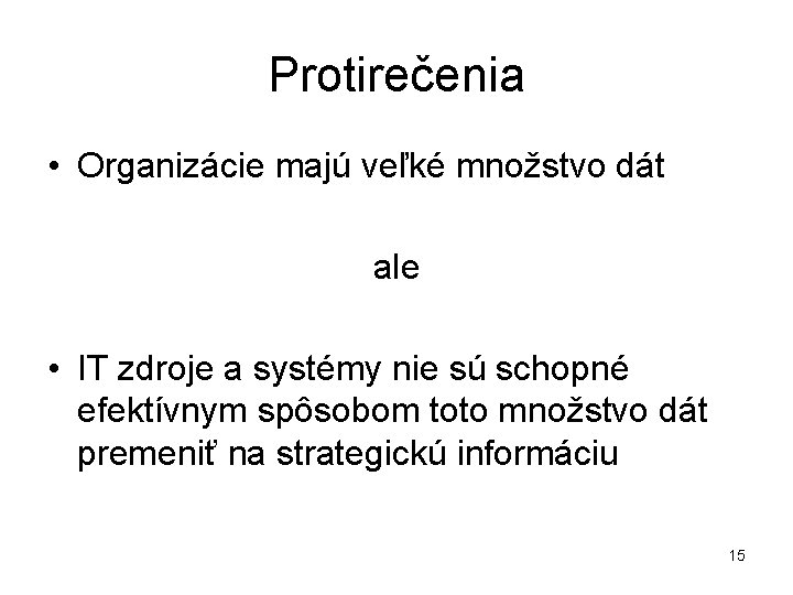 Protirečenia • Organizácie majú veľké množstvo dát ale • IT zdroje a systémy nie