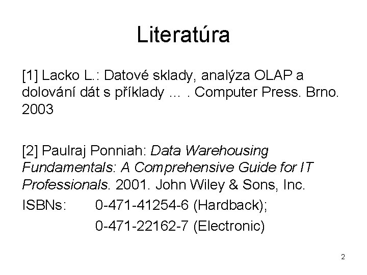 Literatúra [1] Lacko L. : Datové sklady, analýza OLAP a dolování dát s příklady