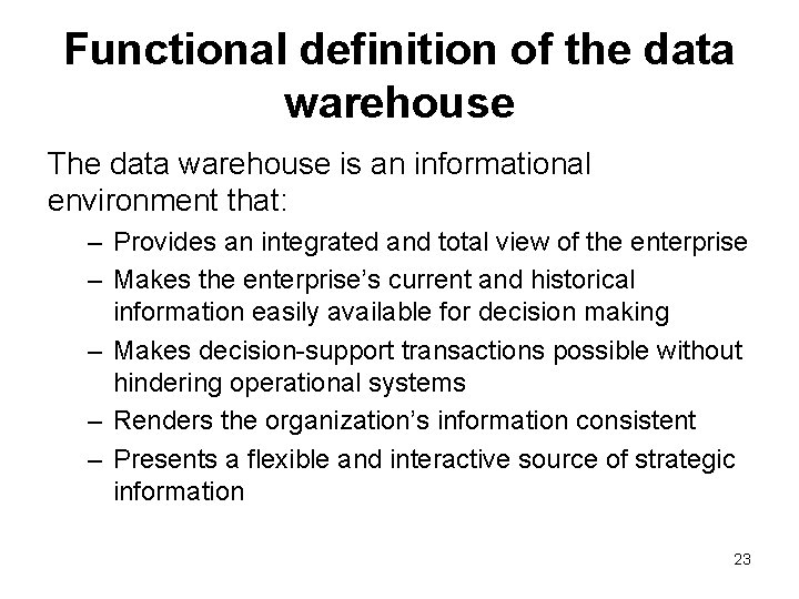 Functional definition of the data warehouse The data warehouse is an informational environment that: