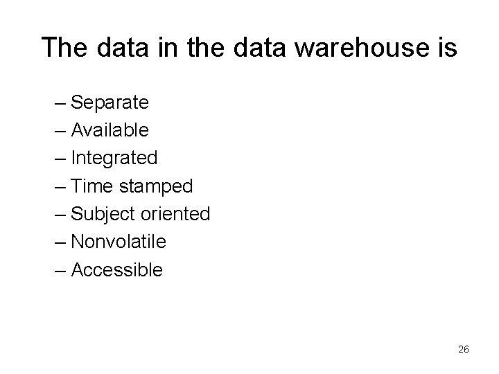 The data in the data warehouse is – Separate – Available – Integrated –