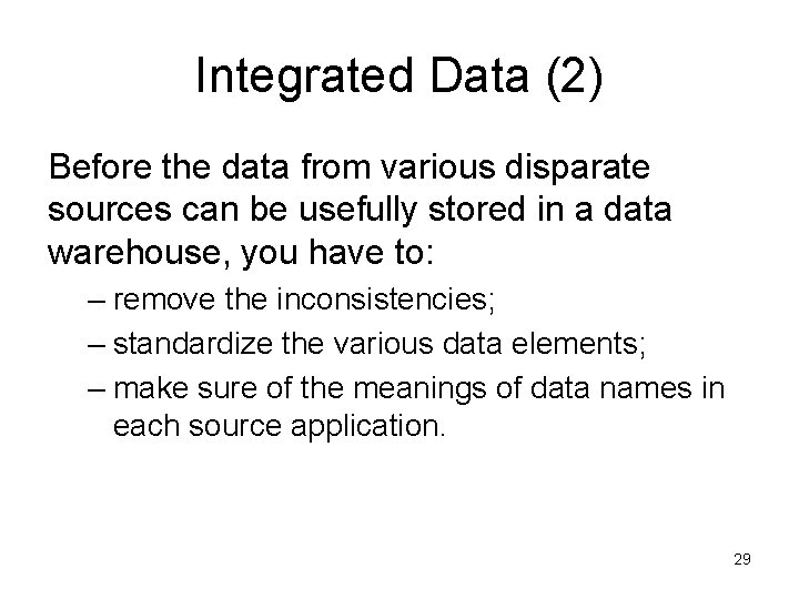 Integrated Data (2) Before the data from various disparate sources can be usefully stored